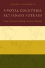 Pivotal Countries, Alternate Futures : Using Scenarios to Manage American Strategy - eBook