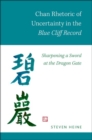 Chan Rhetoric of Uncertainty in the Blue Cliff Record : Sharpening a Sword at the Dragon Gate - Book