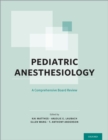 Pediatric Anesthesiology: A Comprehensive Board Review - eBook