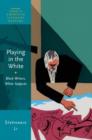 Playing in the White : Black Writers, White Subjects - Book