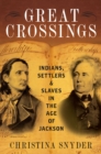Great Crossings : Indians, Settlers, and Slaves in the Age of Jackson - eBook