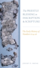 The Priestly Blessing in Inscription and Scripture : The Early History of Numbers 6:24-26 - Book