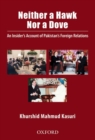 Neither a Hawk nor a Dove : An Insider's Account of Pakistan's Foreign Relations - Book