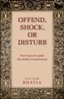 Offend, Shock, or Disturb : Free Speech under the Indian Constitution - Book