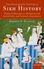The Eighteenth Century in Sikh History : Political Resurgence, Religious and Social Life, and Cultural Articulation - Book