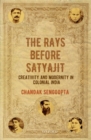 The Rays Before Satyajit : Creativity and Modernity in Colonial India - Book