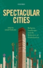 Spectacular Cities : Religion, Landscape, and the Dialectics of Globalization - Book