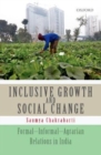 Inclusive Growth and Social Change : Formal-Informal-Agrarian Relations in India - Book