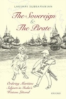 Sovereign and the Pirate : Ordering Maritime Subjects in India's Western Littoral - Book