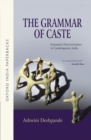 The Grammar of Caste : Economic Discrimination in Contemporary India - Book