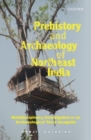 Prehistory and Archaeology of Northeast India : Multidisciplinary Investigation in an Archaeological Terra Incognita - Book