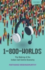 1-800-Worlds : The Making of the Indian Call Centre Economy - Book