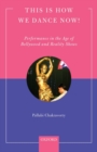This is How We Dance Now! : Performance in the Age of Bollywood and Reality Shows - Book