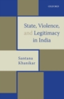 State, Violence, and Legitimacy in India - Book