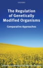 The Regulation of Genetically Modified Organisms : Comparative Approaches - Book