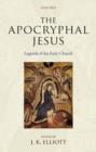 The Apocryphal Jesus : Legends of the Early Church - Book
