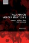Trade Union Merger Strategies : Purpose, Process, and Performance - Book
