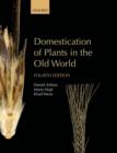 Domestication of Plants in the Old World : The origin and spread of domesticated plants in Southwest Asia, Europe, and the Mediterranean Basin - Book