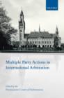 Multiple Party Actions in International Arbitration - Book