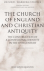 The Church of England and Christian Antiquity : The Construction of a Confessional Identity in the 17th Century - Book