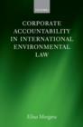 Corporate Accountability in International Environmental Law - Book