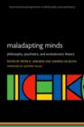Maladapting Minds : Philosophy, Psychiatry, and Evolutionary Theory - Book