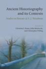 Ancient Historiography and Its Contexts : Studies in Honour of A. J. Woodman - Book