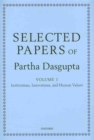 Selected Papers of Partha Dasgupta : Volume I: Institutions, Innovations, and Human Values and Volume II: Poverty, Population, and Natural Resources - Book