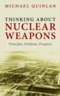 Thinking About Nuclear Weapons : Principles, Problems, Prospects - Book