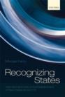 Recognizing States : International Society and the Establishment of New States Since 1776 - Book
