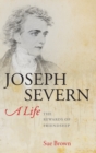 Joseph Severn, A Life : The Rewards of Friendship - Book