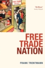 Free Trade Nation : Commerce, Consumption, and Civil Society in Modern Britain - Book