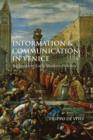 Information and Communication in Venice : Rethinking Early Modern Politics - Book