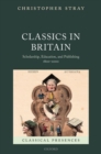 Classics in Britain : Scholarship, Education, and Publishing 1800-2000 - Book