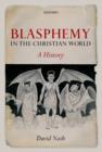Blasphemy in the Christian World : A History - Book