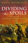 Dividing the Spoils : The War for Alexander the Great's Empire - Book