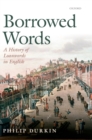 Borrowed Words : A History of Loanwords in English - Book