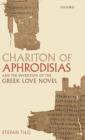 Chariton of Aphrodisias and the Invention of the Greek Love Novel - Book