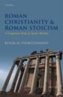 Roman Christianity and Roman Stoicism : A Comparative Study of Ancient Morality - Book