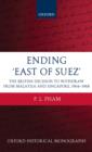 Ending 'East of Suez' : The British Decision to Withdraw from Malaysia and Singapore 1964-1968 - Book