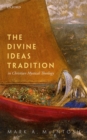 The Divine Ideas Tradition in Christian Mystical Theology - Book