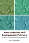Nanocomposites with Biodegradable Polymers : Synthesis, Properties, and Future Perspectives - Book