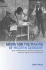 Media and the Making of Modern Germany : Mass Communications, Society, and Politics from the Empire to the Third Reich - Book