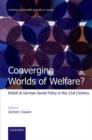 Converging Worlds of Welfare? : British and German Social Policy in the 21st Century - Book