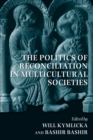 The Politics of Reconciliation in Multicultural Societies - Book