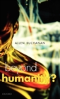 Beyond Humanity? : The Ethics of Biomedical Enhancement - Book