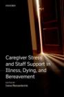 Caregiver Stress and Staff Support in Illness, Dying and Bereavement - Book