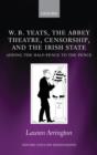 W.B. Yeats, the Abbey Theatre, Censorship, and the Irish State : Adding the Half-pence to the Pence - Book