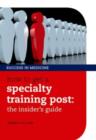 How to get a Specialty Training post : the insider's guide - Book