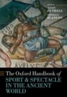 The Oxford Handbook Sport and Spectacle in the Ancient World - Book